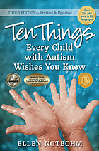 Cover image for Ten things every child with autism wishes you knew bibliographic