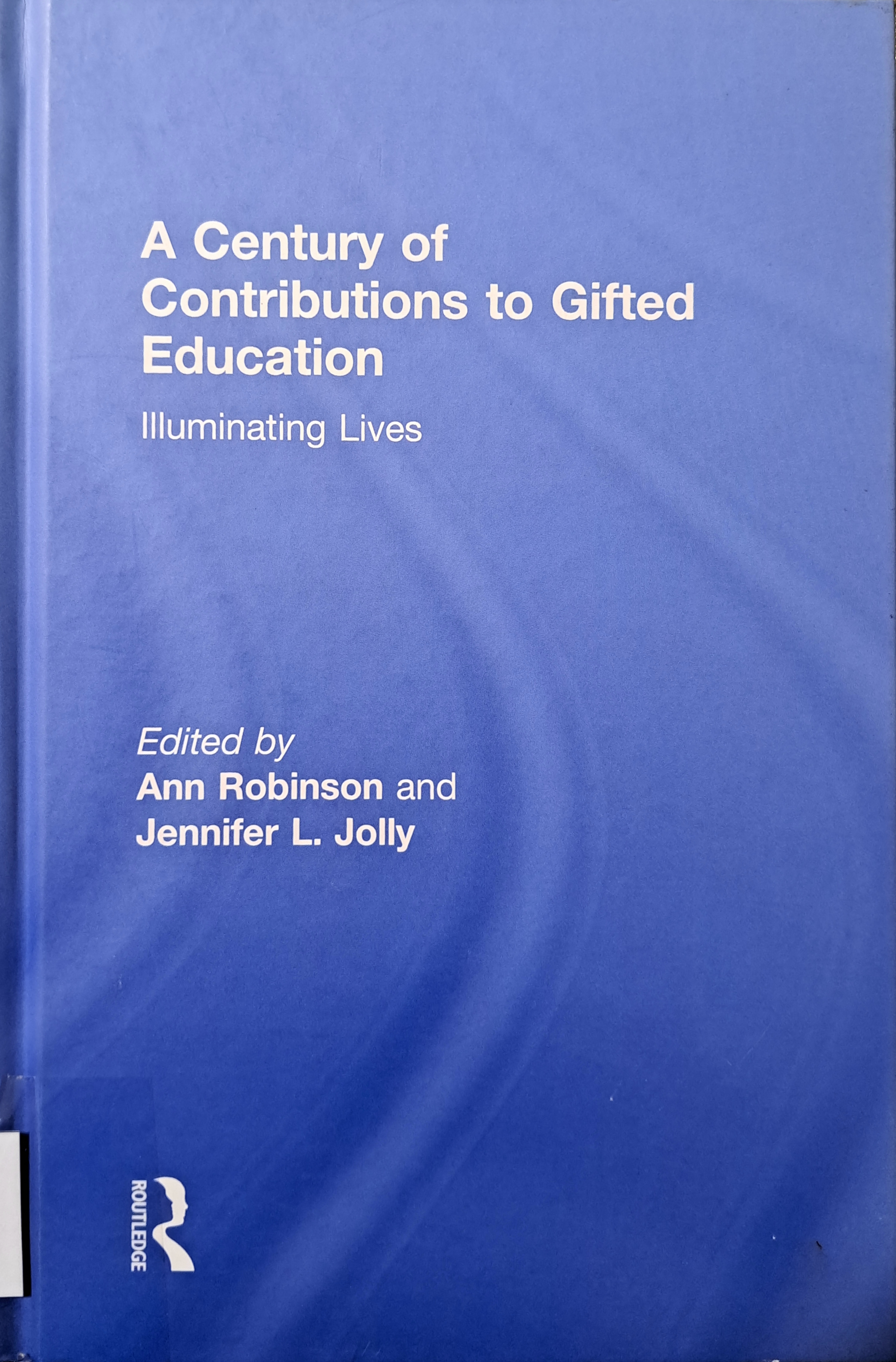 Cover image for A century of contributions to gifted education : illuminating lives. bibliographic