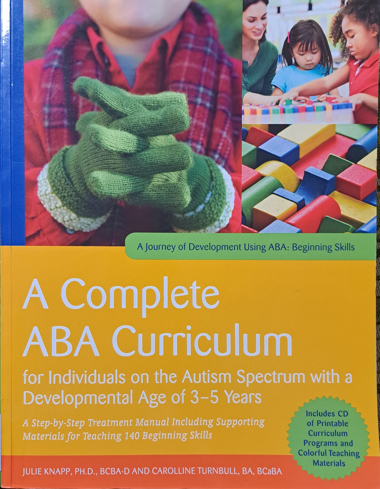 Cover image for A complete ABA curriculum for individuals on the autism spectrum with a developmental age of 3-5 years :  a step-by-step treatment manual including supporting materials for teaching 140 advanced skills /  bibliographic