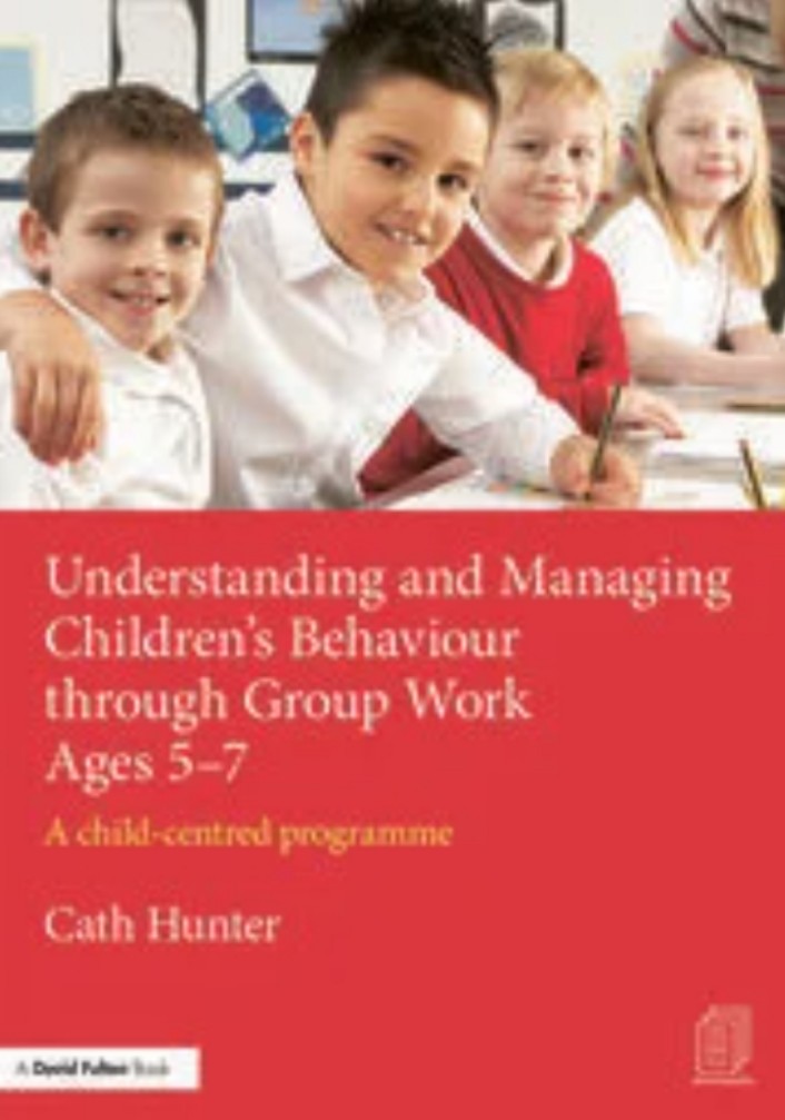 Cover image for Understanding and managing children's behaviour through group work ages 5-7: a child-centred programme bibliographic