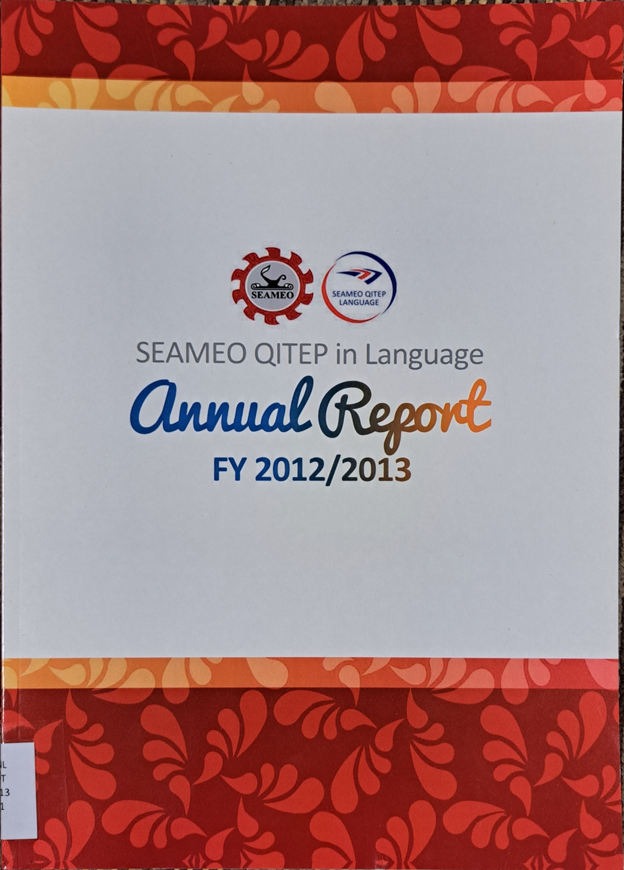 Cover image for Annual report fy 2012 - 2013 (SEAMEO QITEP LANGUAGE) bibliographic