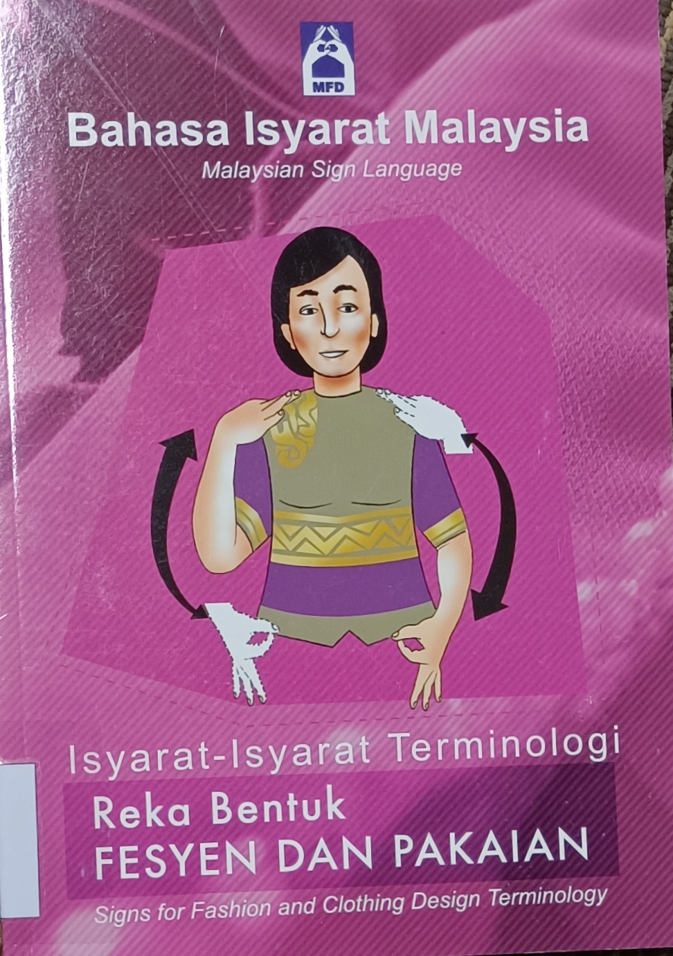 Cover image for Bahasa Isyarat Malaysia : Isyarat-Isyarat Terminologi Reka Bentuk Fesyen Dan Pakaian / Malaysia Sign Language : Signs For Fashion And Clothing Design Terminology bibliographic