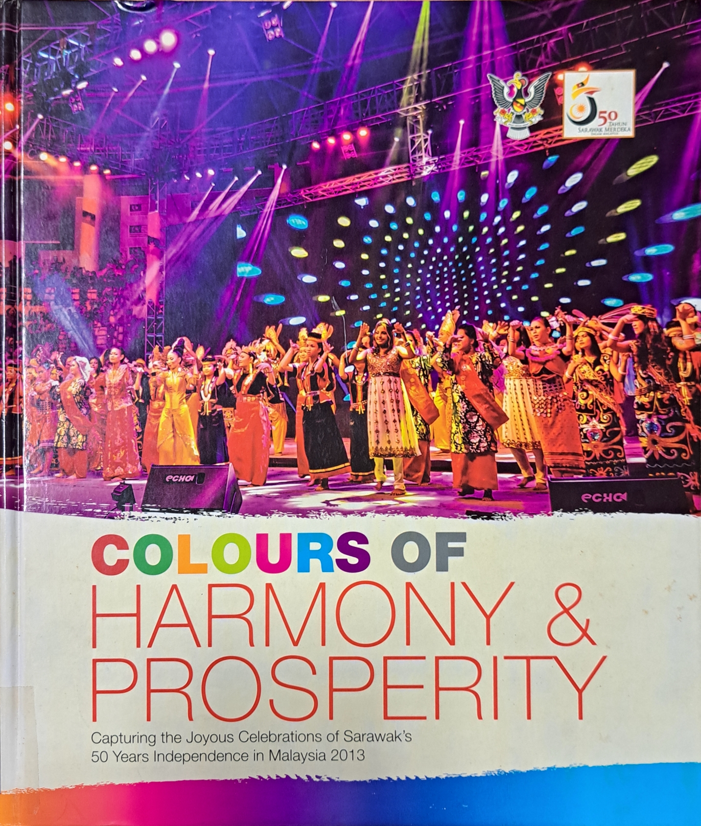 Cover image for Colours of Harmony & Prosperity : Capturing the Joyous Celebrations of Sarawak's 50 Years Independence in Malaysia 2013 bibliographic