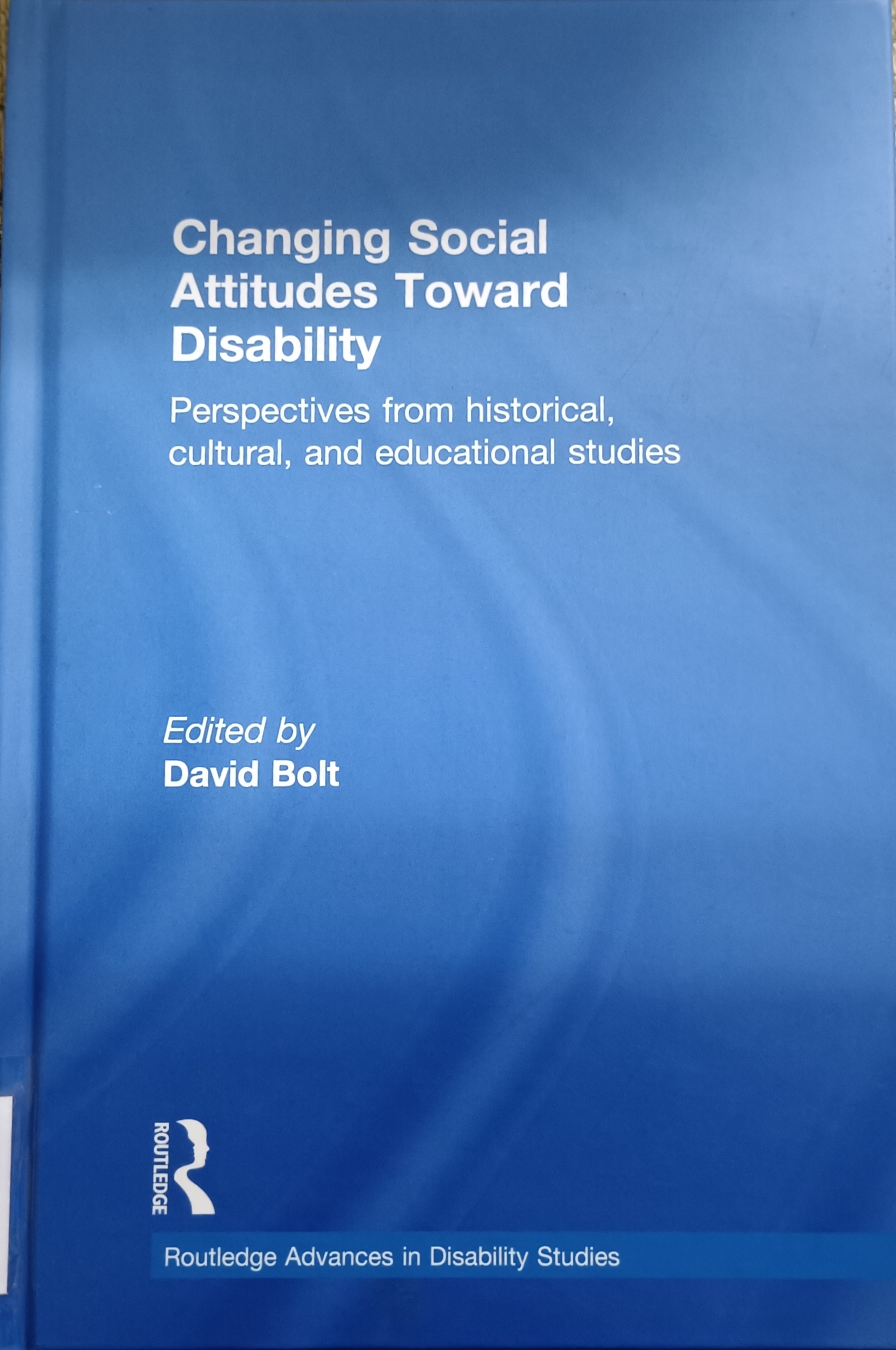 Cover image for Changing social attitudes toward disability : perspective from historical, cultural, and educational studies bibliographic