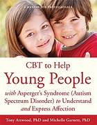 Cover image for CBT to help young people with asperger's syndrome (autism spectrum disorder) to understand and express affection : a manual for professionals bibliographic