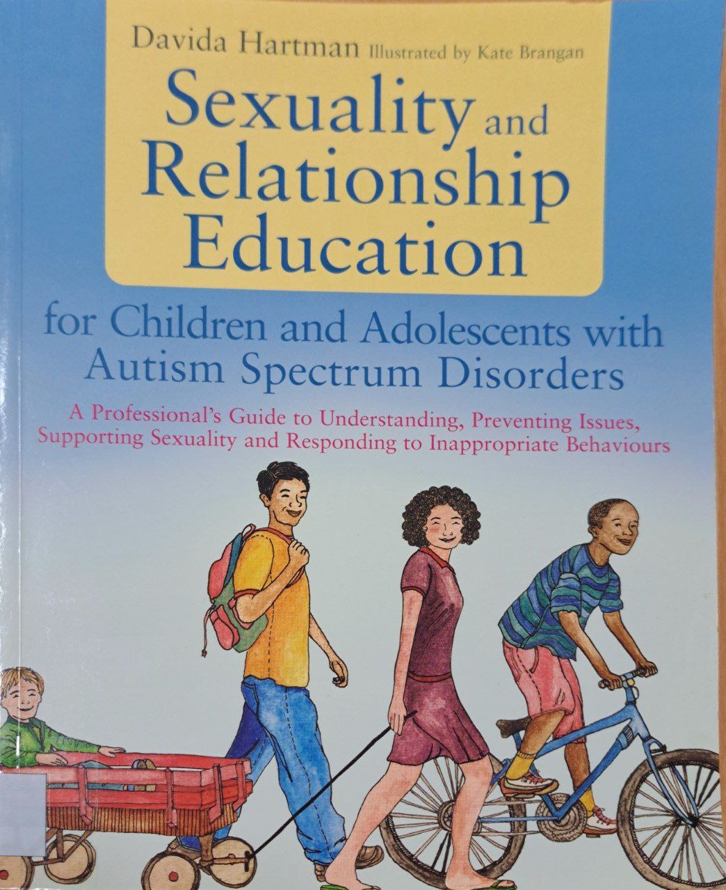 Cover image for Sexuality and relationship education for children and adolescents with autism spectrum disorders :  a professional's guide to understanding, preventing issues, supporting sexuality and responding to inappropriate behaviours  bibliographic